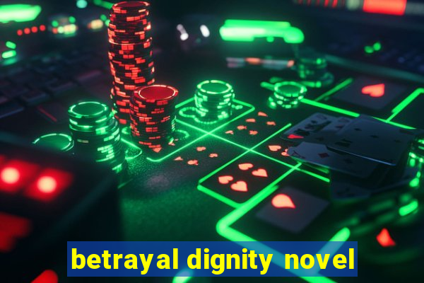 betrayal dignity novel